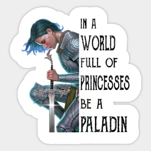 In A World Full Of Princesses Be A Paladin Sticker